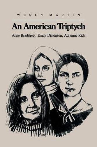 Cover image for An American Triptych: Anne Bradstreet, Emily Dickinson and Adrienne Rich