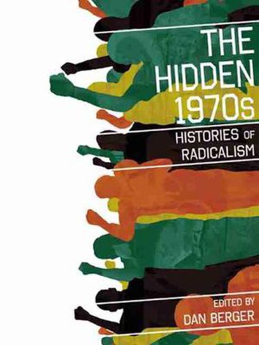 The Hidden 1970s: Histories Of Radicalism