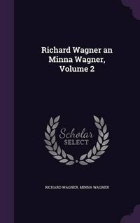 Cover image for Richard Wagner an Minna Wagner, Volume 2