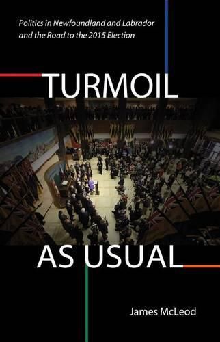 Cover image for Turmoil, as Usual: Politics in Newfoundland and Labrador, and the Road to the 2015 Election