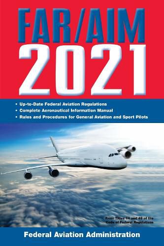 Cover image for FAR/AIM 2021: Up-to-Date FAA Regulations / Aeronautical Information Manual: Up-To-Date FAA Regulations / Aeronautical Information Manual