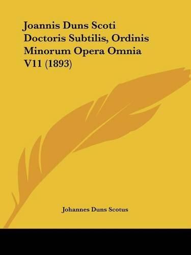 Cover image for Joannis Duns Scoti Doctoris Subtilis, Ordinis Minorum Opera Omnia V11 (1893)
