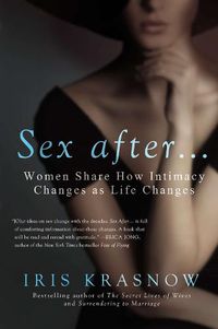 Cover image for Sex After . . .: Women Share How Intimacy Changes as Life Changes