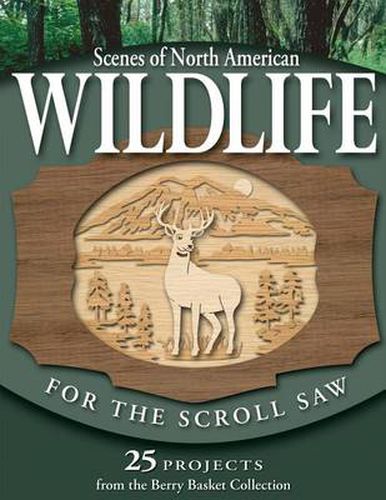 Cover image for Scenes of North American Wildlife for the Scroll Saw: 25 Projects from the  Berry Basket Collection