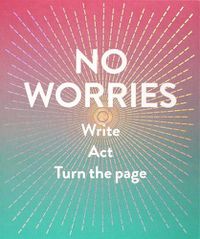 Cover image for No Worries (Guided Journal):Write. Act. Turn the Page.: Write. Act. Turn the Page.
