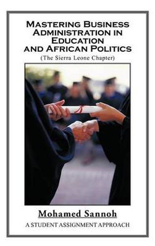 Cover image for Mastering Business Administration in Education and African Politics (Sierra Leone Chapter): A Student Assignment Approach