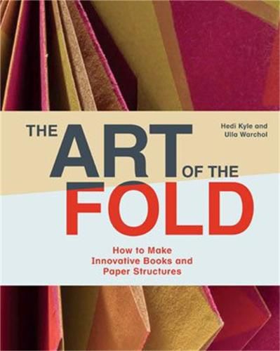 Cover image for The Art of the Fold: How to Make Innovative Books and Paper Structures