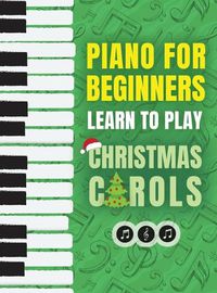 Cover image for Piano for Beginners - Learn to Play Christmas Carols