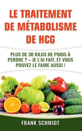 Le traitement de metabolisme de hCG: Plus de 30 kilos de poids a perdre? - Je l'ai fait, et vous pouvez le faire aussi!