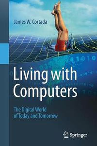 Cover image for Living with Computers: The Digital World of Today and Tomorrow