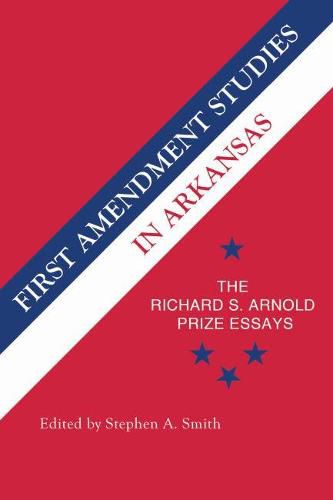 Cover image for First Amendment Studies in Arkansas: The Richard S. Arnold Prize Essays