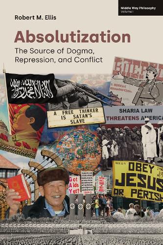 Cover image for Absolutization: The Source of Dogma, Repression, and Conflict