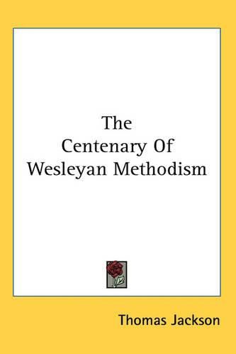 Cover image for The Centenary Of Wesleyan Methodism