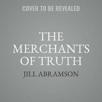 Cover image for The Merchants of Truth: The Business of Facts and the Future of News