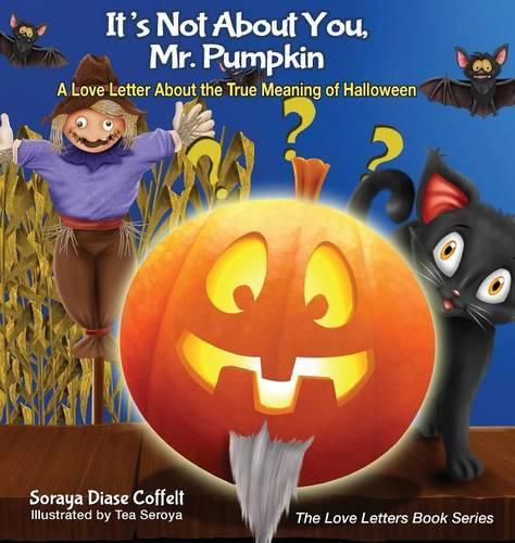 Cover image for It's Not About You, Mr. Pumpkin: A Love Letter About the True Meaning of Halloween