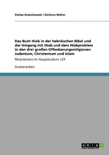 Das Buch Hiob in Der Hebraischen Bibel. Hiob Und Das Hiobproblem Im Judentum, Christentum Und Islam.