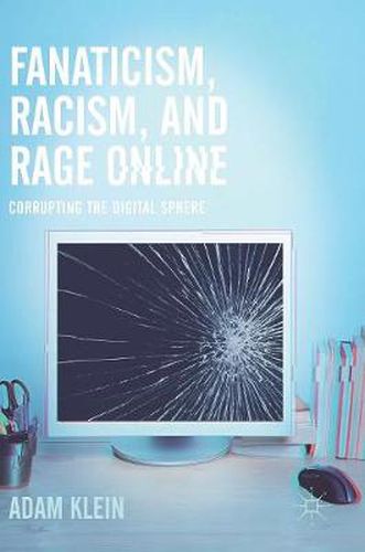 Cover image for Fanaticism, Racism, and Rage Online: Corrupting the Digital Sphere