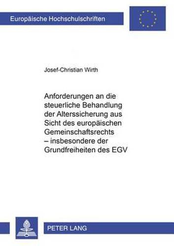 Anforderungen an Die Steuerliche Behandlung Der Alterssicherung Aus Sicht Des Europaeischen Gemeinschaftsrechts - Insbesondere Der Grundfreiheiten Des Egv