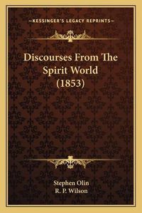 Cover image for Discourses from the Spirit World (1853)