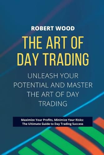 Cover image for THE ART OF DAY TRADING - Unleash Your Potential and Master the Art of Day Trading.
