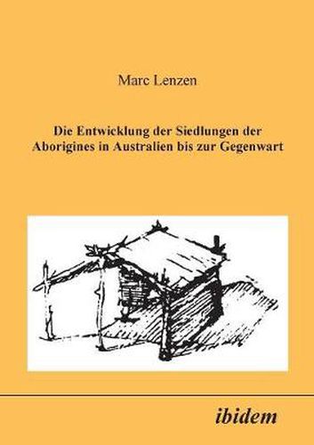 Cover image for Die Entwicklung der Siedlungen der Aborigines in Australien bis zur Gegenwart.