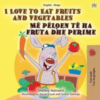 Cover image for I Love to Eat Fruits and Vegetables (English Albanian Bilingual Book for Kids)