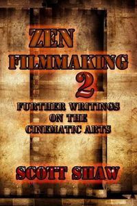 Cover image for Zen Filmmaking 2: Further Writings on the Cinematic Arts