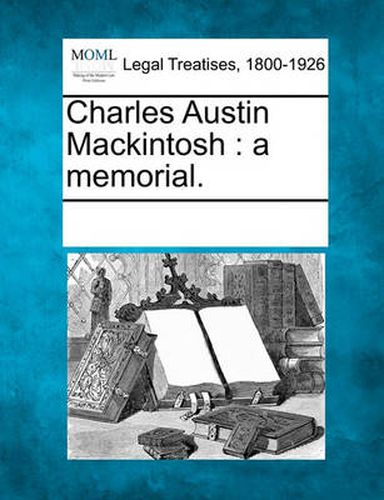 Cover image for Charles Austin Mackintosh: A Memorial.