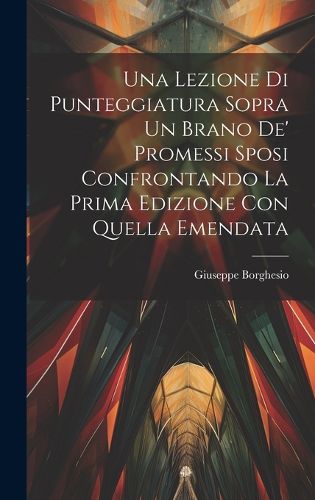 Cover image for Una Lezione Di Punteggiatura Sopra Un Brano De' Promessi Sposi Confrontando La Prima Edizione Con Quella Emendata