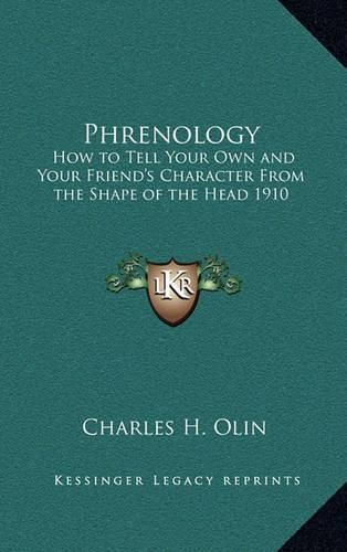 Cover image for Phrenology: How to Tell Your Own and Your Friend's Character from the Shape of the Head 1910