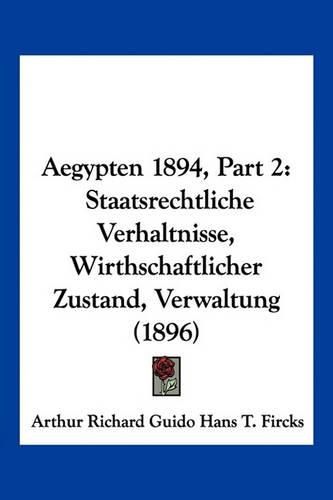 Cover image for Aegypten 1894, Part 2: Staatsrechtliche Verhaltnisse, Wirthschaftlicher Zustand, Verwaltung (1896)