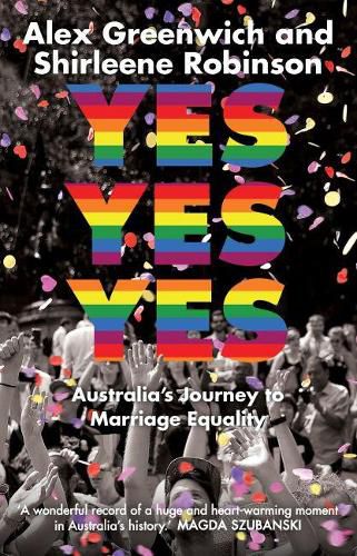 Cover image for Yes Yes Yes: Australia's Journey to Marriage Equality