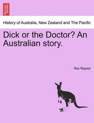 Cover image for Dick or the Doctor? an Australian Story.
