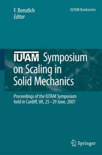 Cover image for IUTAM Symposium on Scaling in Solid Mechanics: Proceedings of the IUTAM Symposium held in Cardiff, UK, 25-29 June, 2007