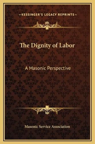 Cover image for The Dignity of Labor: A Masonic Perspective