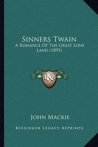 Sinners Twain Sinners Twain: A Romance of the Great Lone Land (1895) a Romance of the Great Lone Land (1895)