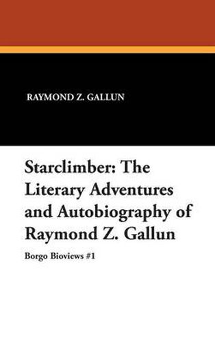 Cover image for Starclimber: The Literary Adventures and Autobiography of Raymond Z. Gallun
