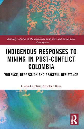 Cover image for Indigenous Responses to Mining in Post-Conflict Colombia