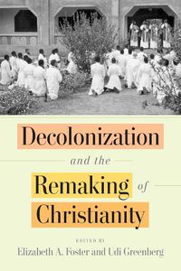 Cover image for Decolonization and the Remaking of Christianity