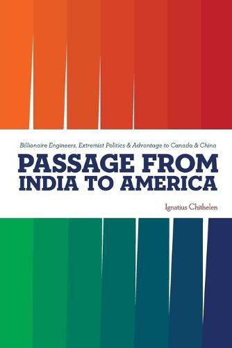 Cover image for Passage from India to America: Billionaire Engineers, Extremist Politics & Advantage to Canada & China