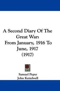 Cover image for A Second Diary of the Great War: From January, 1916 to June, 1917 (1917)