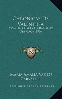 Cover image for Chronicas de Valentina: Com Uma Carta Da Ramalho Ortigao (1890)