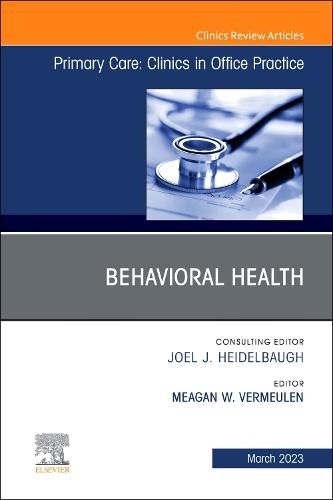 Cover image for Behavioral Health, An Issue of Primary Care: Clinics in Office Practice: Volume 50-1