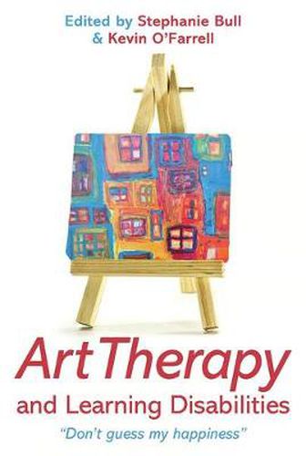 Cover image for Art Therapy and Learning Disabilities: Don't guess my happiness