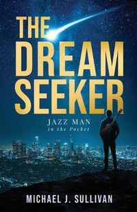 Cover image for The Dream Seeker: Jazz Man in the Pocket