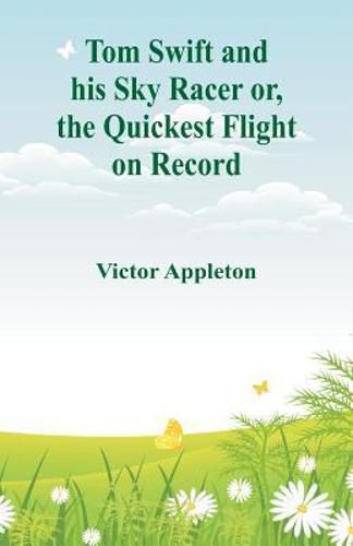 Cover image for Tom Swift and his Sky Racer: The Quickest Flight on Record