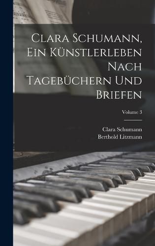 Clara Schumann, ein Kuenstlerleben Nach Tagebuechern und Briefen; Volume 3