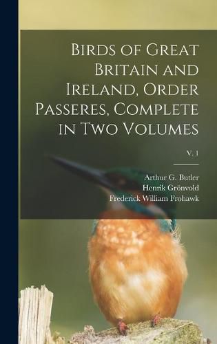 Cover image for Birds of Great Britain and Ireland, Order Passeres, Complete in Two Volumes; v. 1