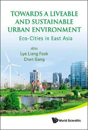 Cover image for Towards A Liveable And Sustainable Urban Environment: Eco-cities In East Asia