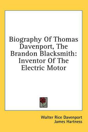 Cover image for Biography of Thomas Davenport, the Brandon Blacksmith: Inventor of the Electric Motor